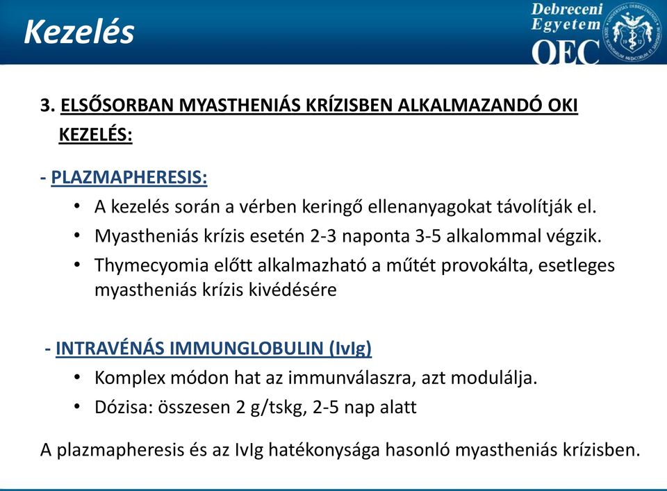 távolítják el. Myastheniás krízis esetén 2-3 naponta 3-5 alkalommal végzik.