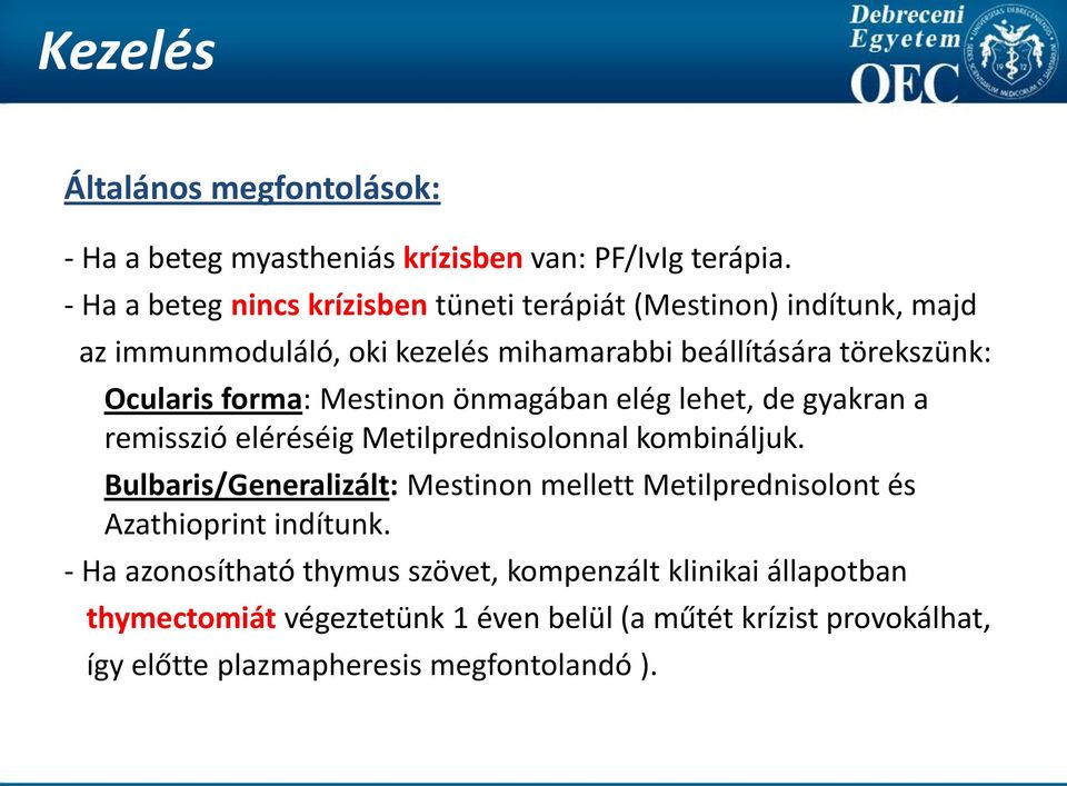 forma: Mestinon önmagában elég lehet, de gyakran a remisszió eléréséig Metilprednisolonnal kombináljuk.