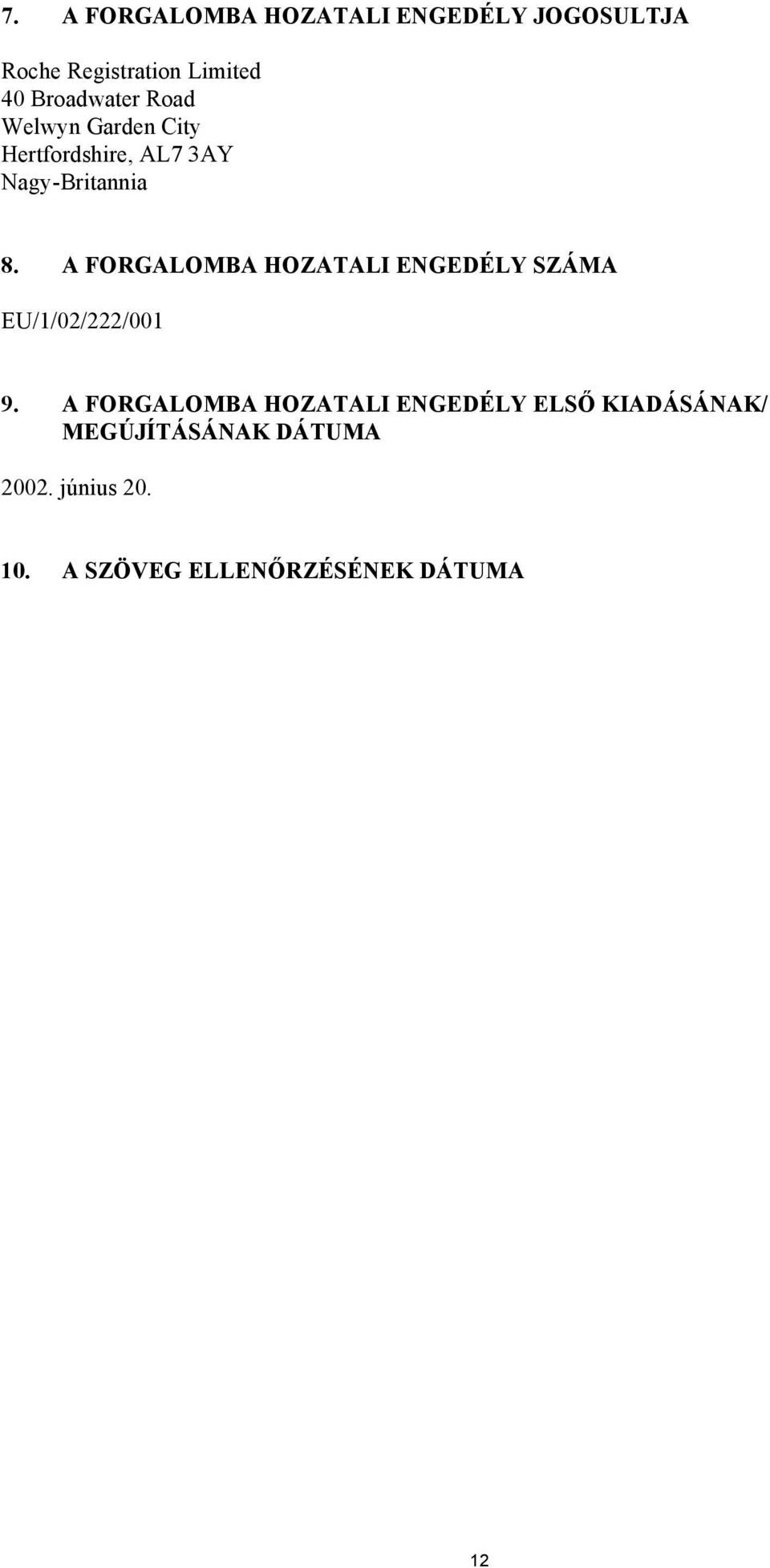 A FORGALOMBA HOZATALI ENGEDÉLY SZÁMA EU/1/02/222/001 9.