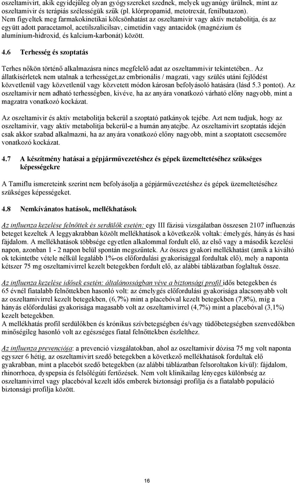 és kalcium-karbonát) között. 4.6 Terhesség és szoptatás Terhes nőkön történő alkalmazásra nincs megfelelő adat az oszeltammivir tekintetében.