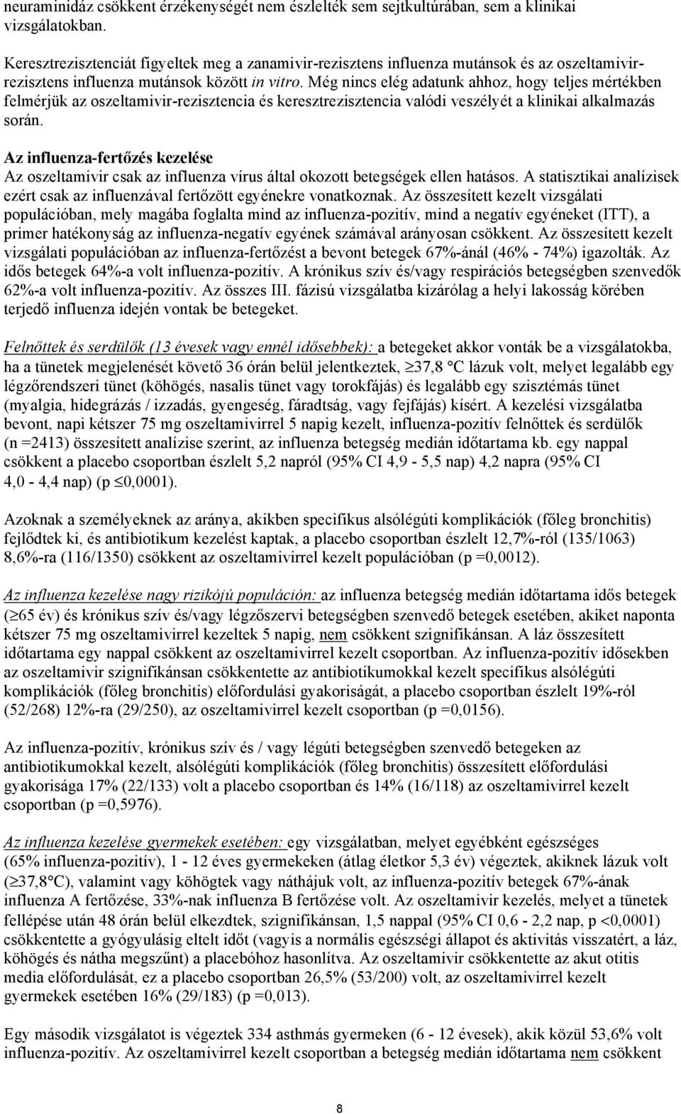 Még nincs elég adatunk ahhoz, hogy teljes mértékben felmérjük az oszeltamivir-rezisztencia és keresztrezisztencia valódi veszélyét a klinikai alkalmazás során.