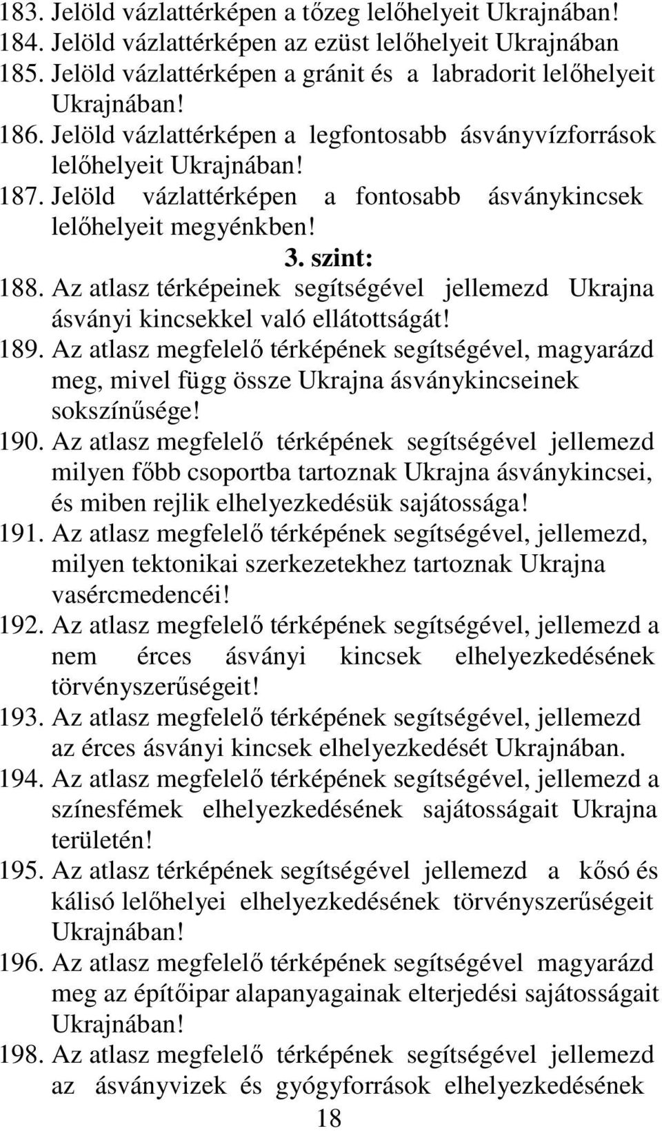 Az atlasz térképeinek segítségével jellemezd Ukrajna ásványi kincsekkel való ellátottságát! 189.