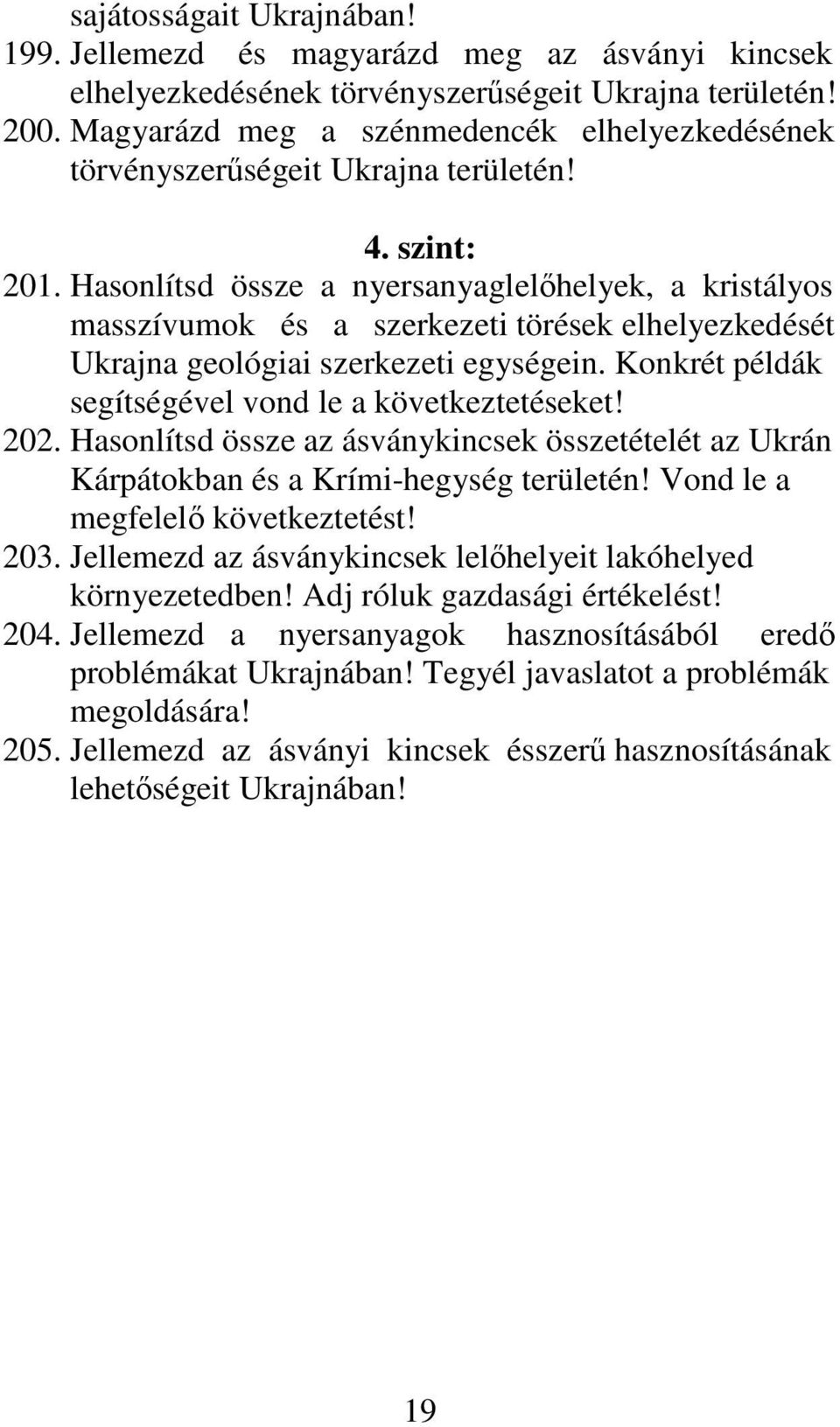 Hasonlítsd össze a nyersanyaglelıhelyek, a kristályos masszívumok és a szerkezeti törések elhelyezkedését Ukrajna geológiai szerkezeti egységein.