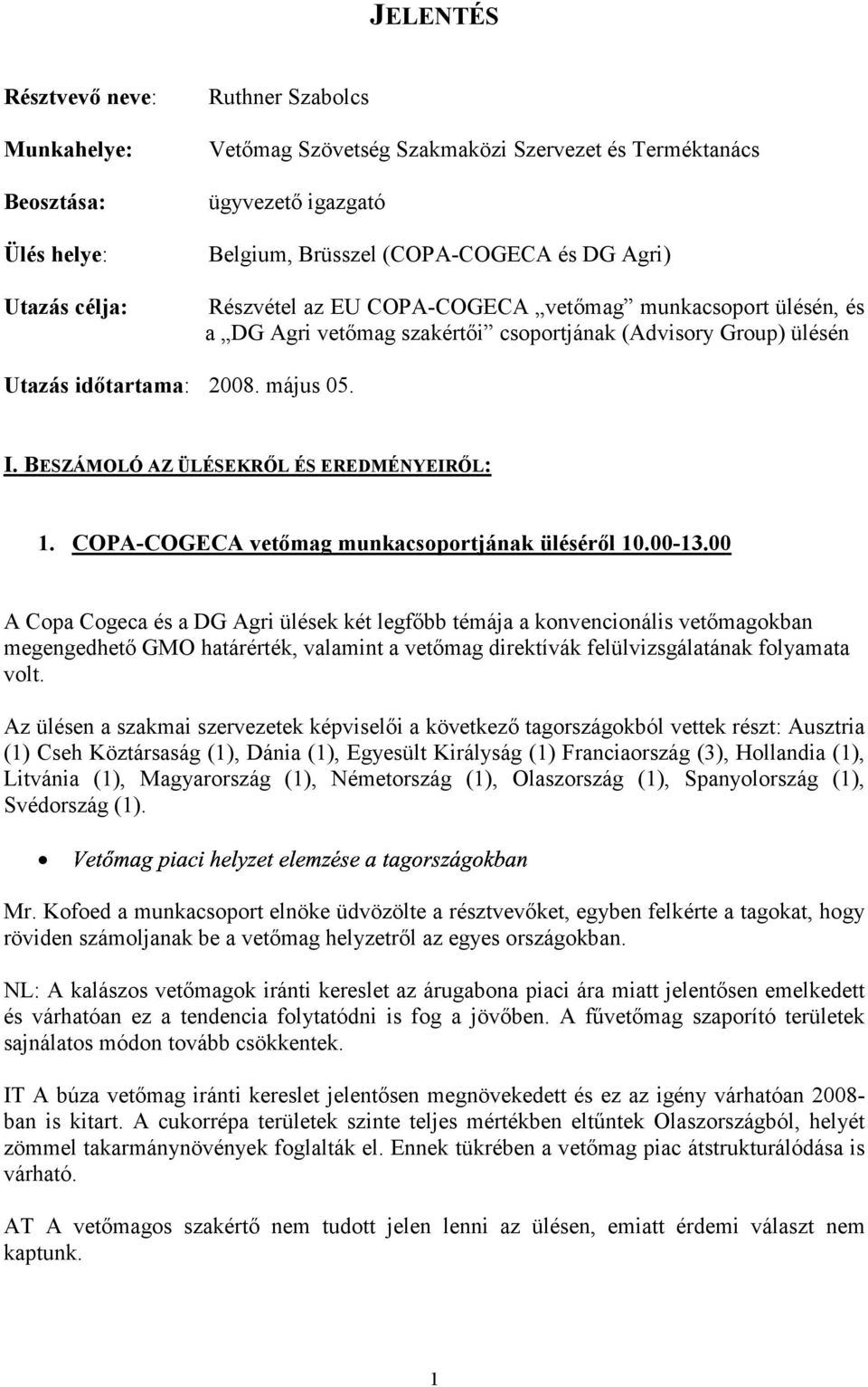 BESZÁMOLÓ AZ ÜLÉSEKRŐL ÉS EREDMÉNYEIRŐL: 1. COPA-COGECA vetőmag munkacsoportjának üléséről 10.00-13.