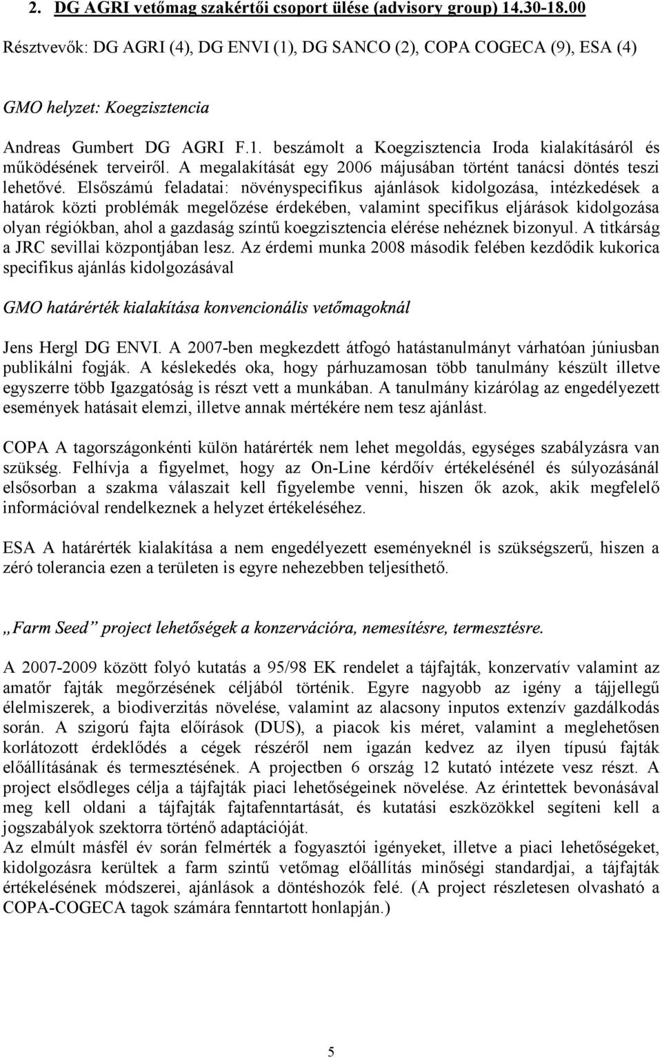 Elsőszámú feladatai: növényspecifikus ajánlások kidolgozása, intézkedések a határok közti problémák megelőzése érdekében, valamint specifikus eljárások kidolgozása olyan régiókban, ahol a gazdaság