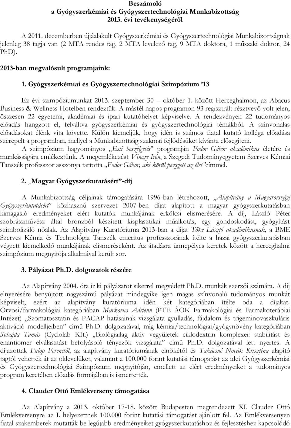 2013-ban megvalósult programjaink: 1. Gyógyszerkémiai és Gyógyszertechnológiai Szimpózium 13 Ez évi szimpóziumunkat 2013. szeptember 30 október 1.