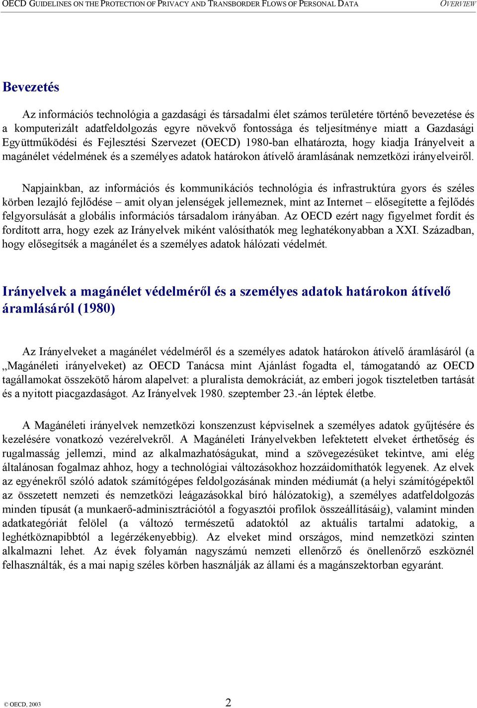 Napjainkban, az információs és kommunikációs technológia és infrastruktúra gyors és széles körben lezajló fejlődése amit olyan jelenségek jellemeznek, mint az Internet elősegítette a fejlődés