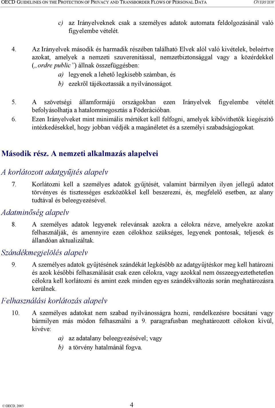 összefüggésben: a) legyenek a lehető legkisebb számban, és b) ezekről tájékoztassák a nyilvánosságot. 5.