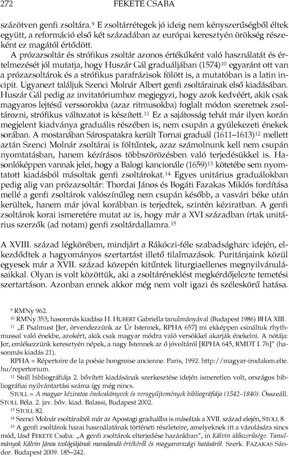 parafrázisok fölött is, a mutatóban is a latin incipit. Ugyanezt találjuk Szenci Molnár Albert genfi zsoltárainak első kiadásában.