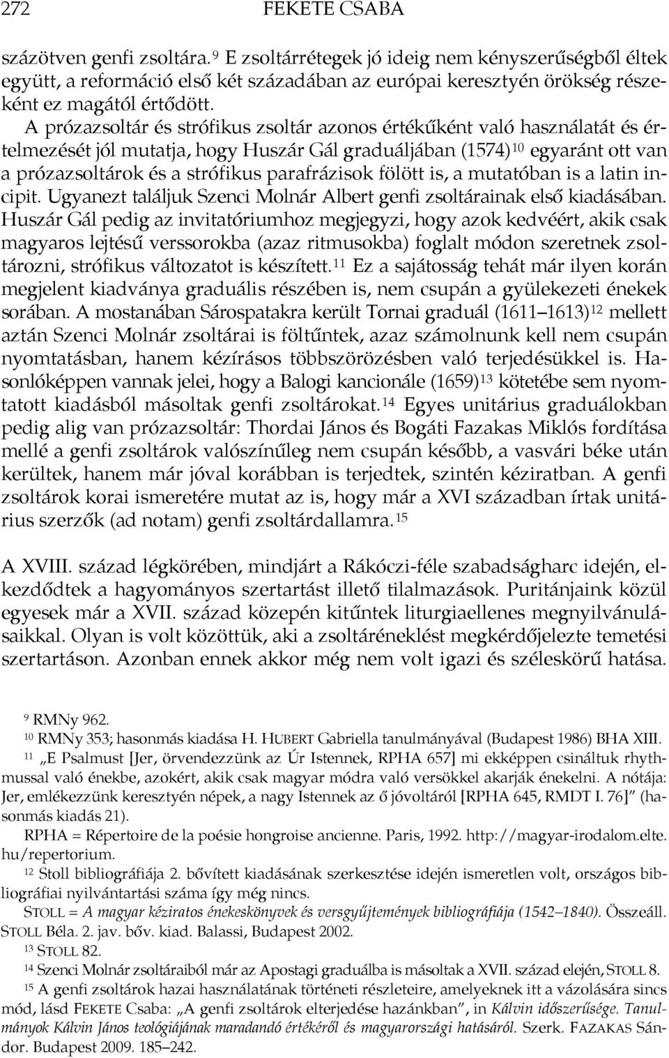 parafrázisok fölött is, a mutatóban is a latin incipit. Ugyanezt találjuk Szenci Molnár Albert genfi zsoltárainak első kiadásában.