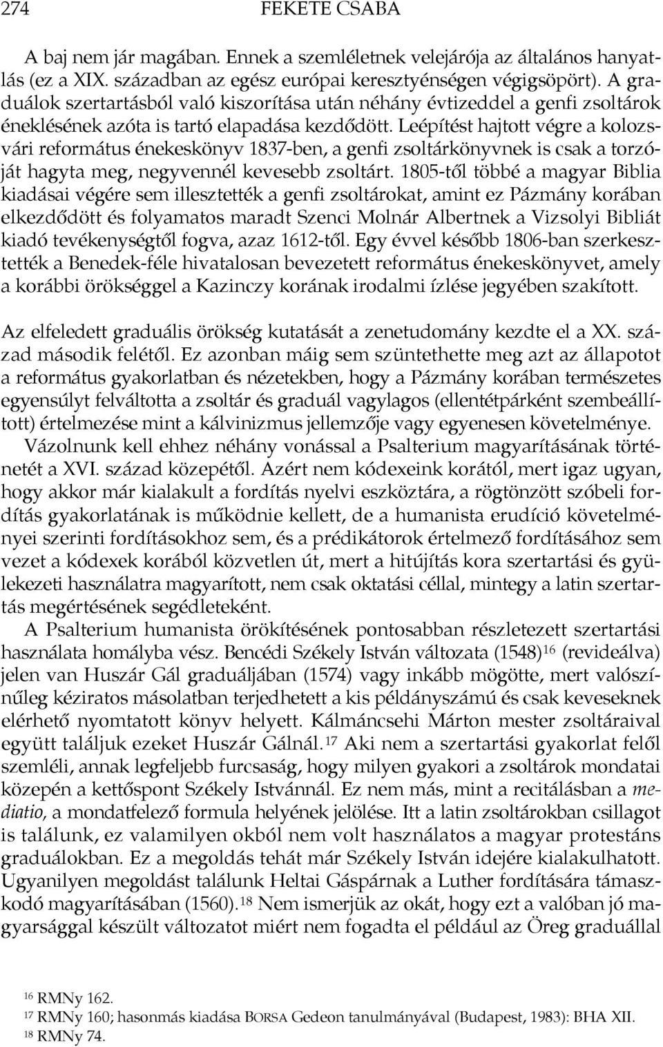 Leépítést hajtott végre a kolozsvári református énekeskönyv 1837-ben, a genfi zsoltárkönyvnek is csak a torzóját hagyta meg, negyvennél kevesebb zsoltárt.