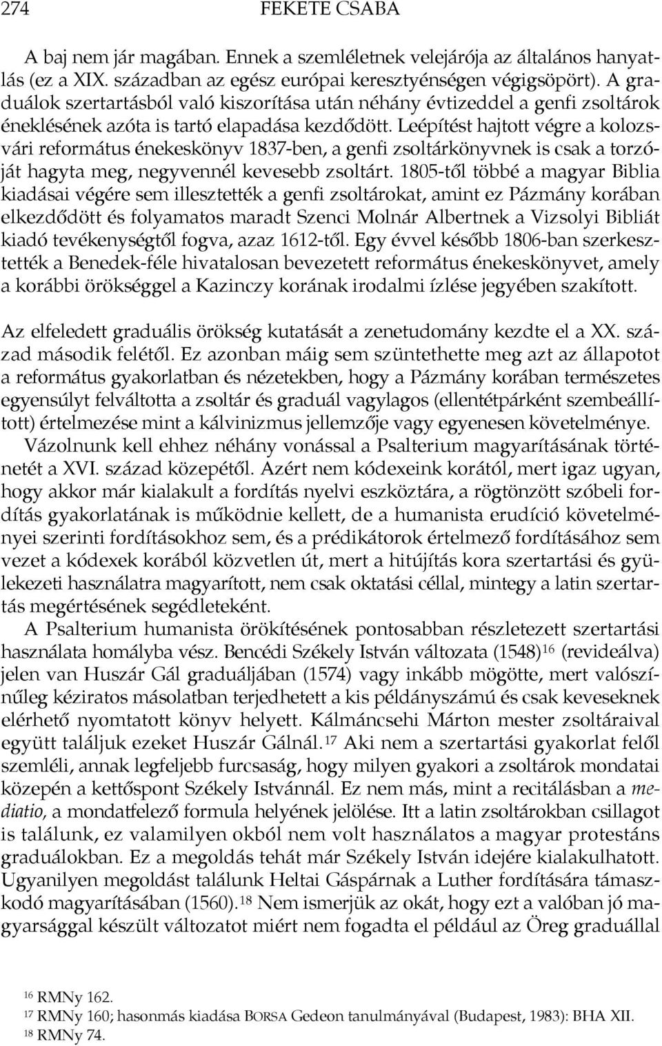 Leépítést hajtott végre a kolozsvári református énekeskönyv 1837-ben, a genfi zsoltárkönyvnek is csak a torzóját hagyta meg, negyvennél kevesebb zsoltárt.