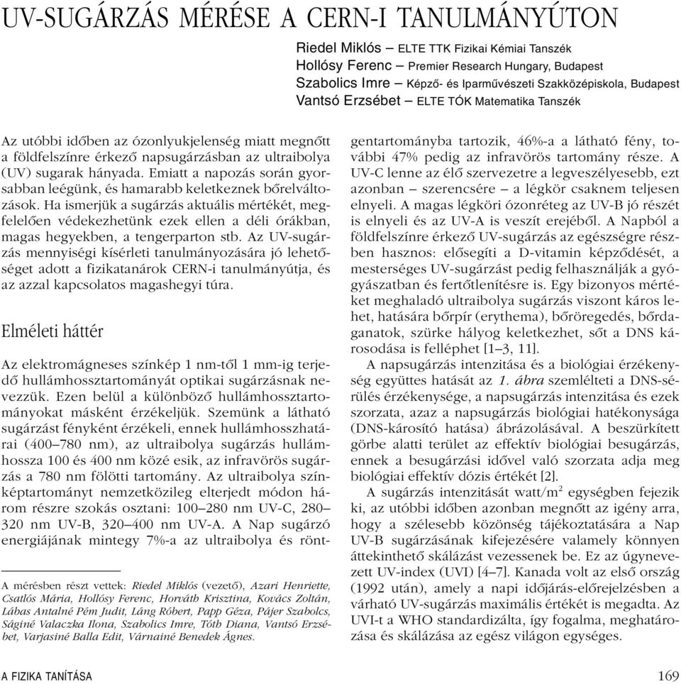 Ezzel beláttuk, hogy a vizsgált esetben a geometriai erôk egyben inerciaerôk is, de szerintem ebbôl nem szabad levonni azt a következtetést, hogy a két fogalom közül az egyik a geometriai erô