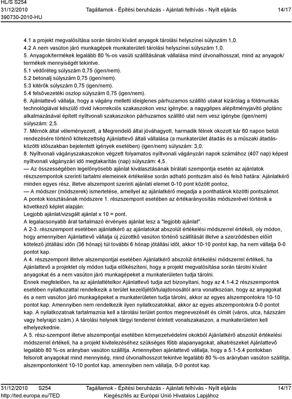 5.3 kitérők súlyszám 0,75 (igen/nem). 5.4 felsővezetéki oszlop súlyszám 0,75 (igen/nem). 6.