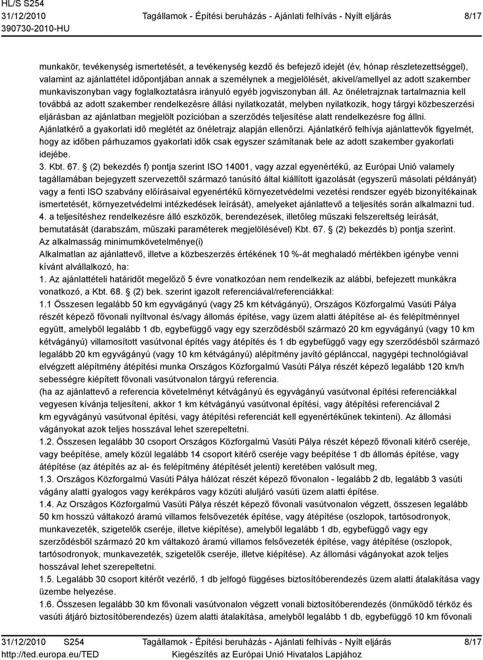 Az önéletrajznak tartalmaznia kell továbbá az adott szakember rendelkezésre állási nyilatkozatát, melyben nyilatkozik, hogy tárgyi közbeszerzési eljárásban az ajánlatban megjelölt pozícióban a