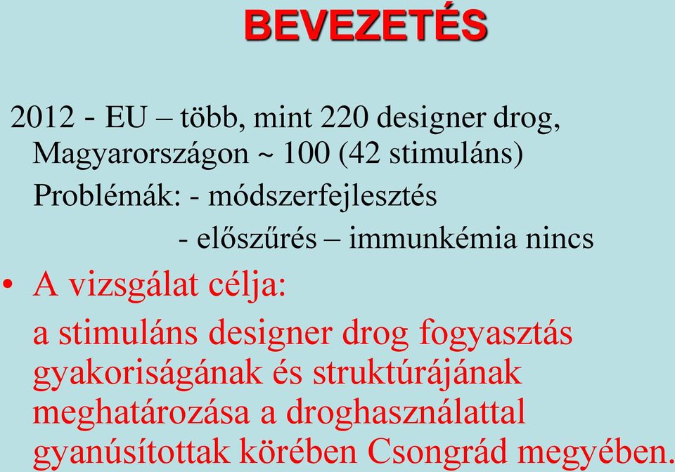 vizsgálat célja: a stimuláns designer drog fogyasztás gyakoriságának és