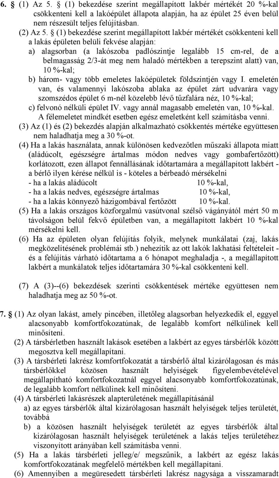 nem haladó mértékben a terepszint alatt) van, 10 %-kal; b) három- vagy több emeletes lakóépületek földszintjén vagy I.