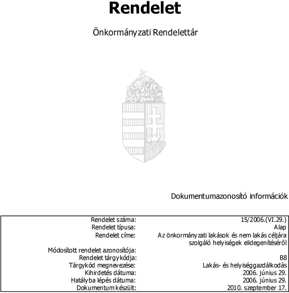 ) Alap Az önkormányzati lakások és nem lakás céljára szolgáló helyiségek elidegenítéséről B8 Lakás- és