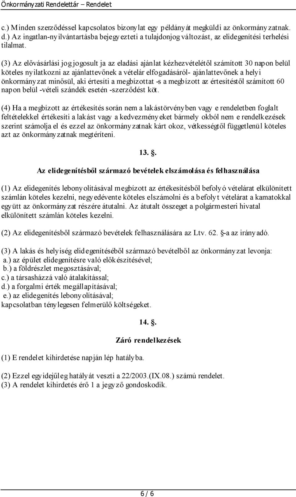 minősül, aki értesíti a megbízottat -s a megbízott az értesítéstől számított 60 napon belül -vételi szándék esetén -szerződést köt.