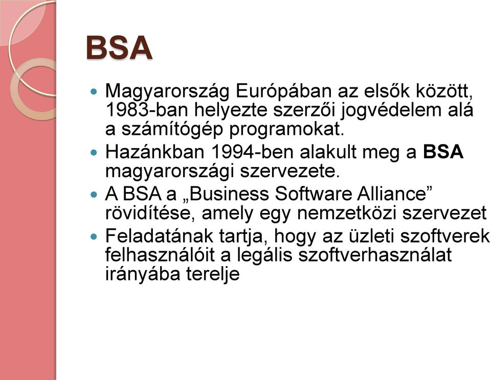 A BSA a Business Software Alliance rövidítése, amely egy nemzetközi szervezet