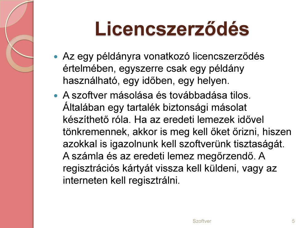 Ha az eredeti lemezek idővel tönkremennek, akkor is meg kell őket őrizni, hiszen azokkal is igazolnunk kell szoftverünk