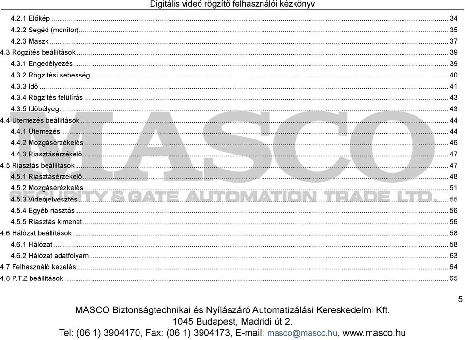 .. 47 4.5 Riasztás beállítások... 47 4.5.1 Riasztásérzékelő... 48 4.5.2 Mozgásérézkelés... 51 4.5.3 Videójelvesztés... 55 4.5.4 Egyéb riasztás... 56 4.5.5 Riasztás kimenet.