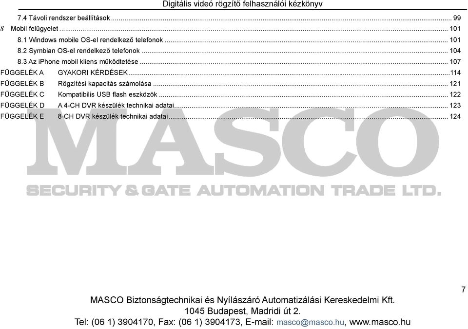 .. 107 FÜGGELÉK A GYAKORI KÉRDÉSEK...114 FÜGGELÉK B Rögzítési kapacitás számolása.