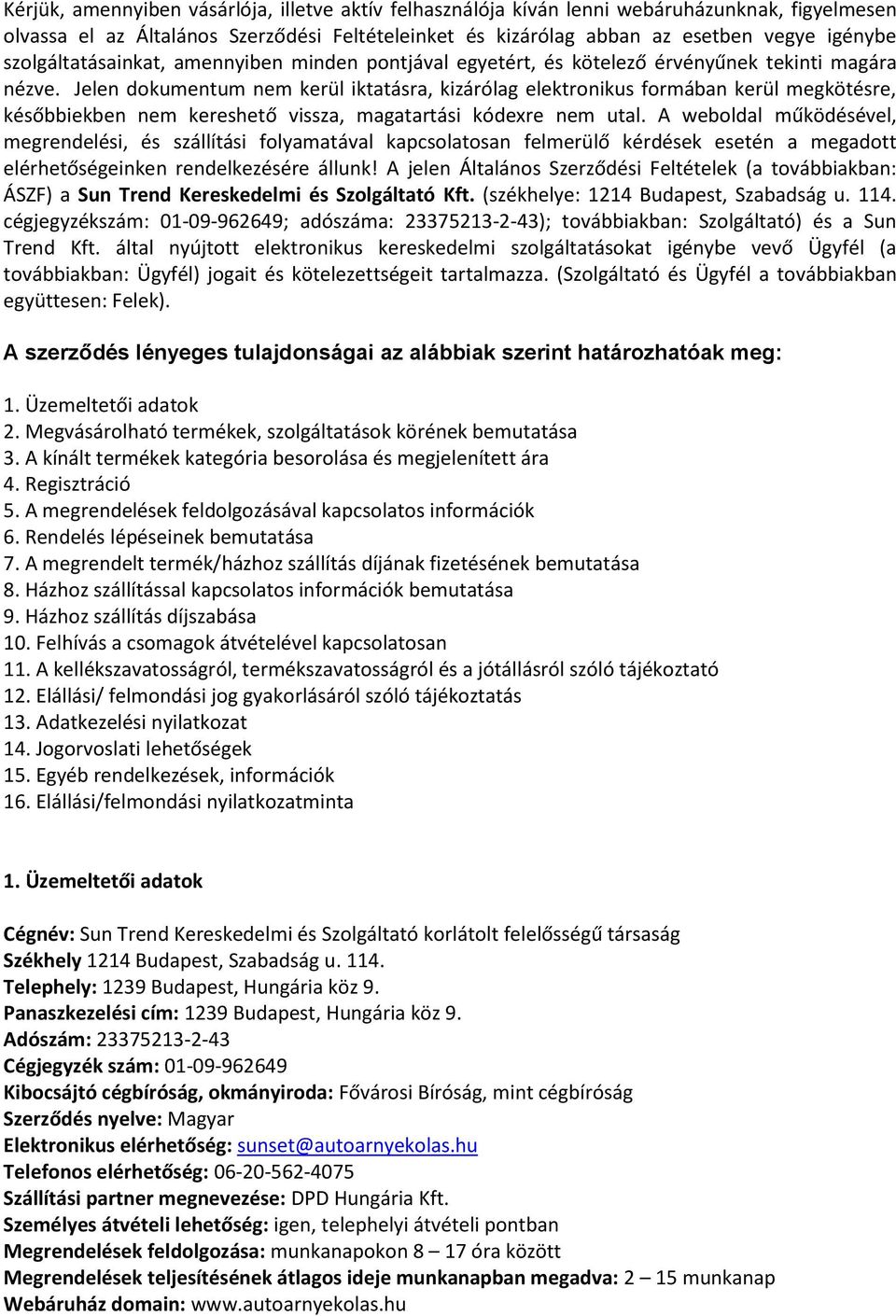 Jelen dokumentum nem kerül iktatásra, kizárólag elektronikus formában kerül megkötésre, későbbiekben nem kereshető vissza, magatartási kódexre nem utal.