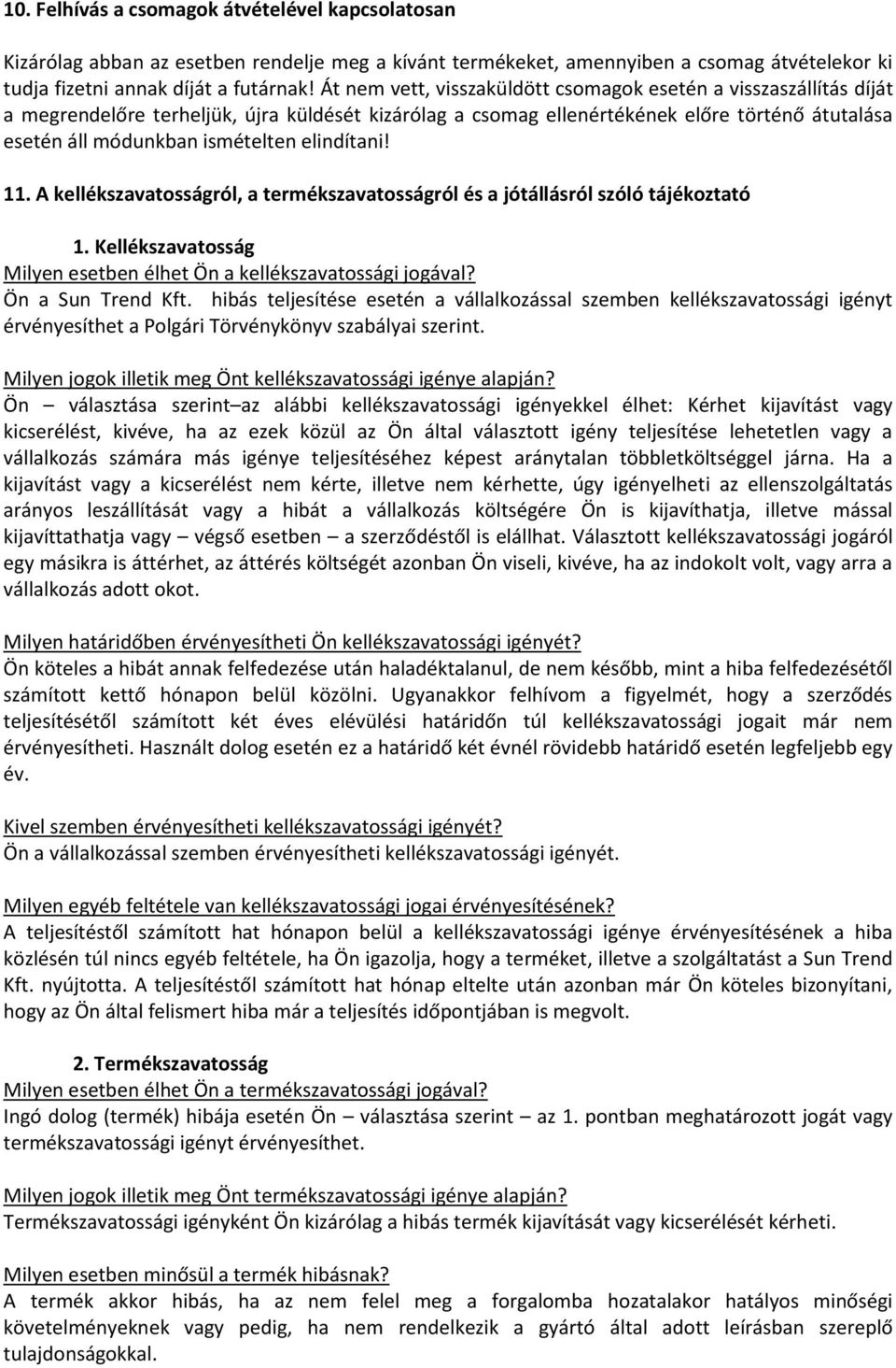 elindítani! 11. A kellékszavatosságról, a termékszavatosságról és a jótállásról szóló tájékoztató 1. Kellékszavatosság Milyen esetben élhet Ön a kellékszavatossági jogával? Ön a Sun Trend Kft.