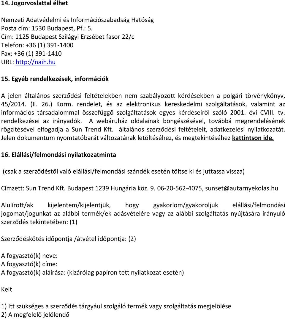 Egyéb rendelkezések, információk A jelen általános szerződési feltételekben nem szabályozott kérdésekben a polgári törvénykönyv, 45/2014. (II. 26.) Korm.