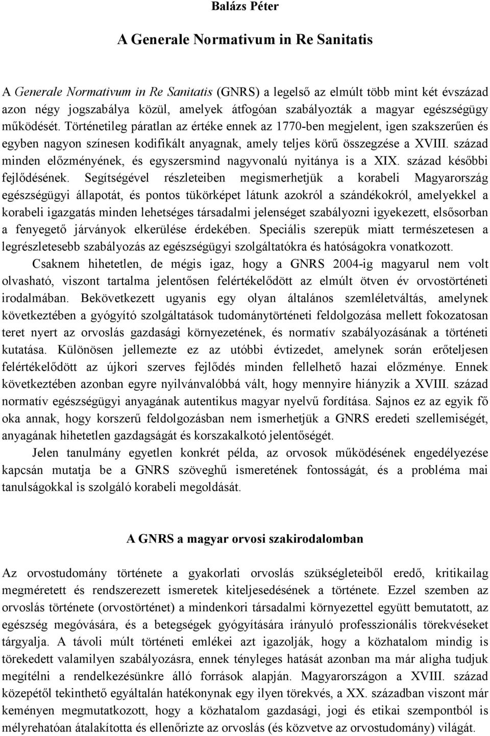 század minden elızményének, és egyszersmind nagyvonalú nyitánya is a XIX. század késıbbi fejlıdésének.