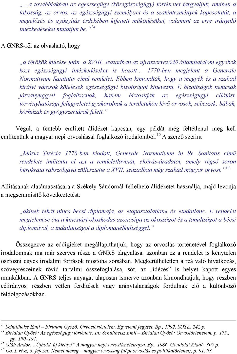 században az újraszervezıdı államhatalom egyebek közt egészségügyi intézkedéseket is hozott 1770-ben megjelent a Generale Normativum Sanitatis címő rendelet.