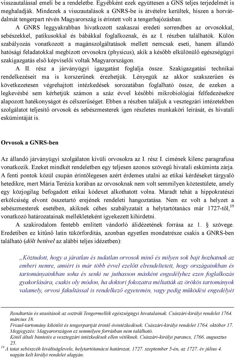 A GNRS leggyakrabban hivatkozott szakaszai eredeti sorrendben az orvosokkal, sebészekkel, patikusokkal és bábákkal foglalkoznak, és az I. részben találhatók.