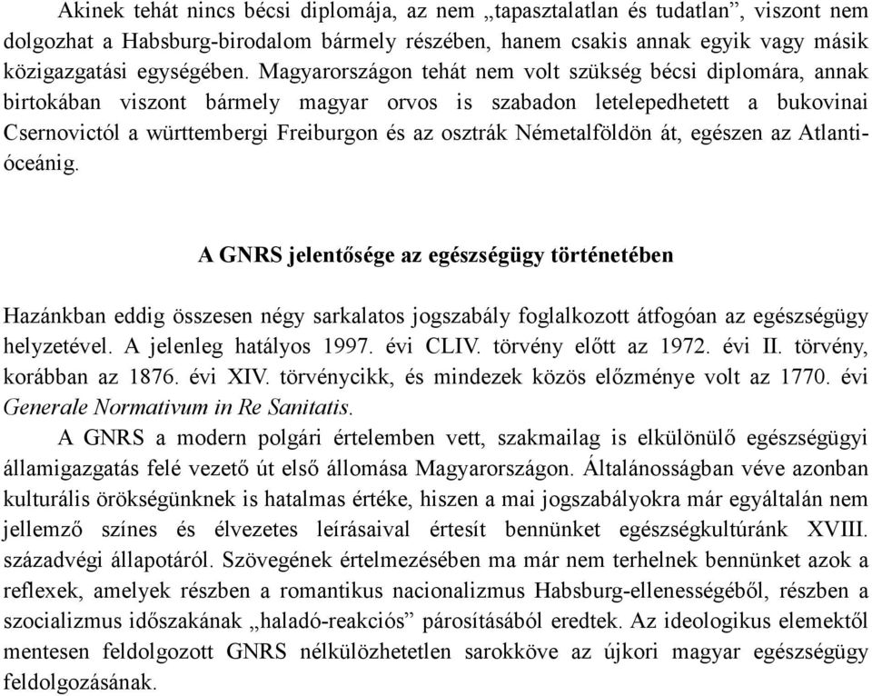 Németalföldön át, egészen az Atlantióceánig. A GNRS jelentısége az egészségügy történetében Hazánkban eddig összesen négy sarkalatos jogszabály foglalkozott átfogóan az egészségügy helyzetével.