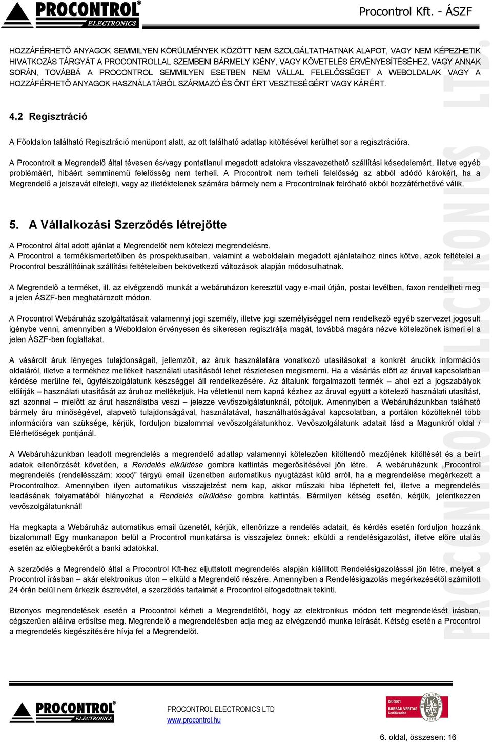 2 Regisztráció A Főoldalon található Regisztráció menüpont alatt, az ott található adatlap kitöltésével kerülhet sor a regisztrációra.