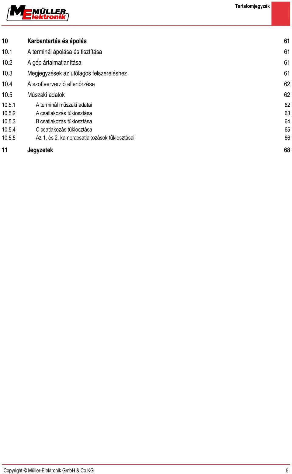 5.2 A csatlakozás tűkiosztása 63 10.5.3 B csatlakozás tűkiosztása 64 10.5.4 C csatlakozás tűkiosztása 65 10.5.5 Az 1.