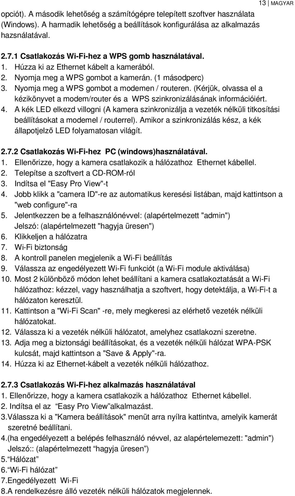 (Kérjük, olvassa el a kézikönyvet a modem/router és a WPS szinkronizálásának információiért. 4.