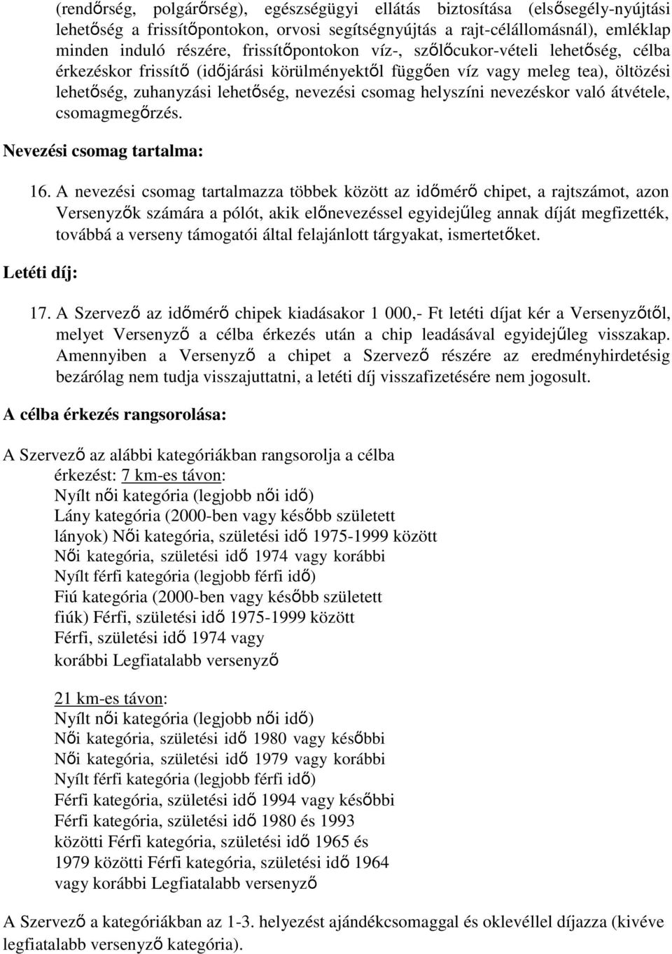 helyszíni nevezéskor való átvétele, csomagmegőrzés. Nevezési csomag tartalma: 16.