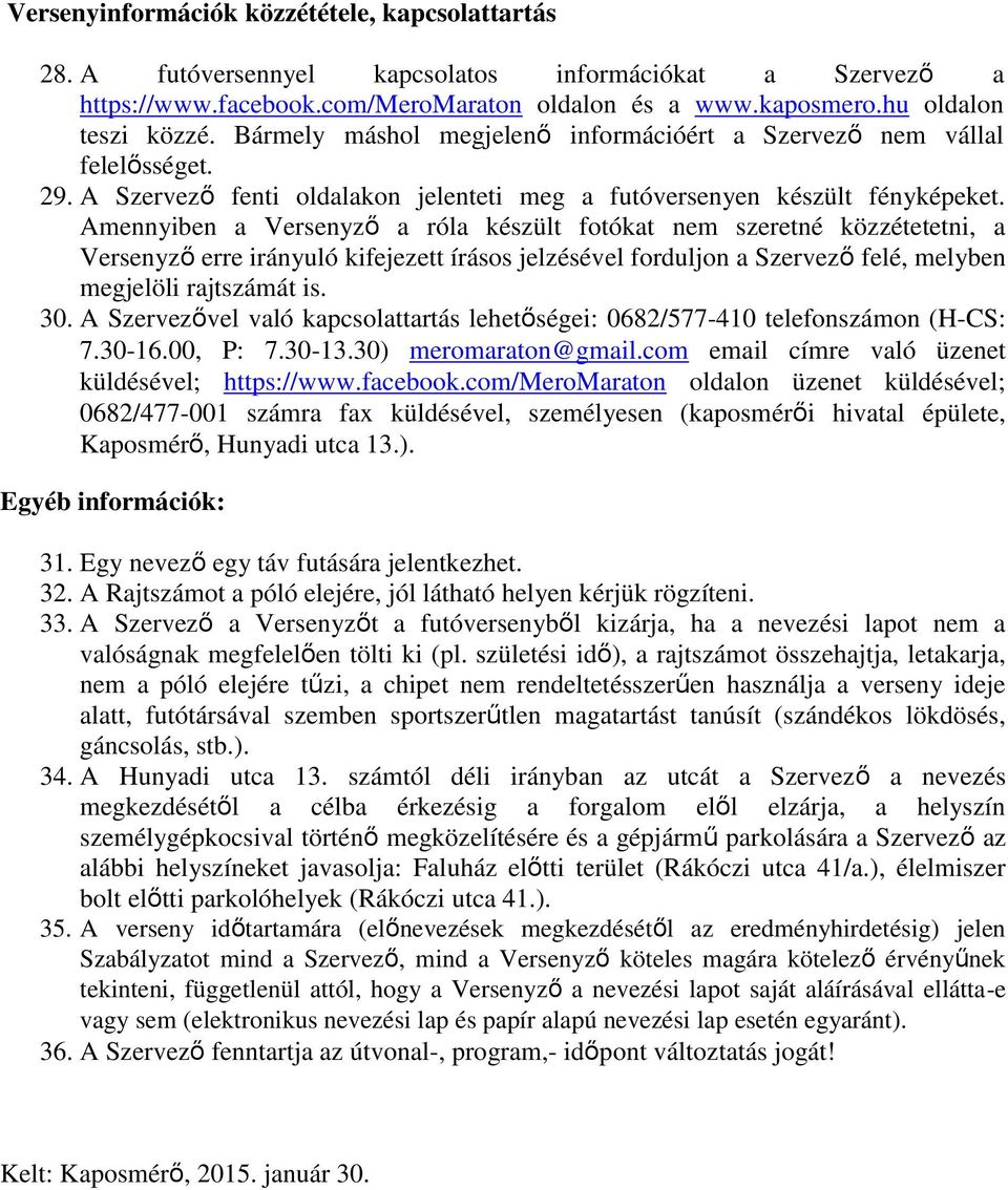 Amennyiben a Versenyző a róla készült fotókat nem szeretné közzétetetni, a Versenyző erre irányuló kifejezett írásos jelzésével forduljon a Szervező felé, melyben megjelöli rajtszámát is. 30.