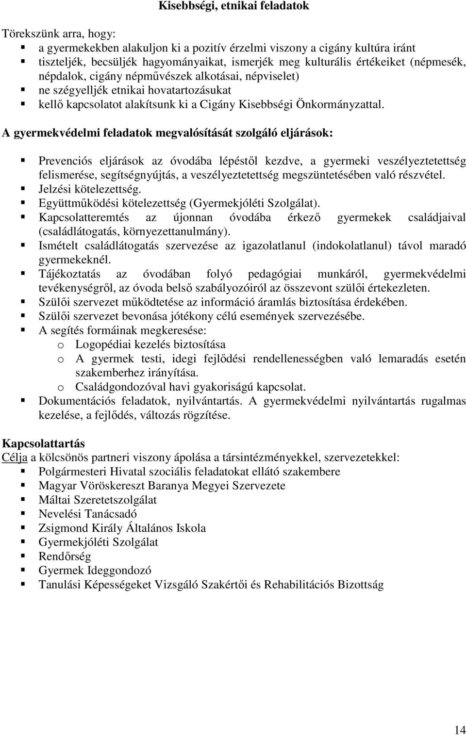 A gyermekvédelmi feladatok megvalósítását szolgáló eljárások: Prevenciós eljárások az óvodába lépéstől kezdve, a gyermeki veszélyeztetettség felismerése, segítségnyújtás, a veszélyeztetettség