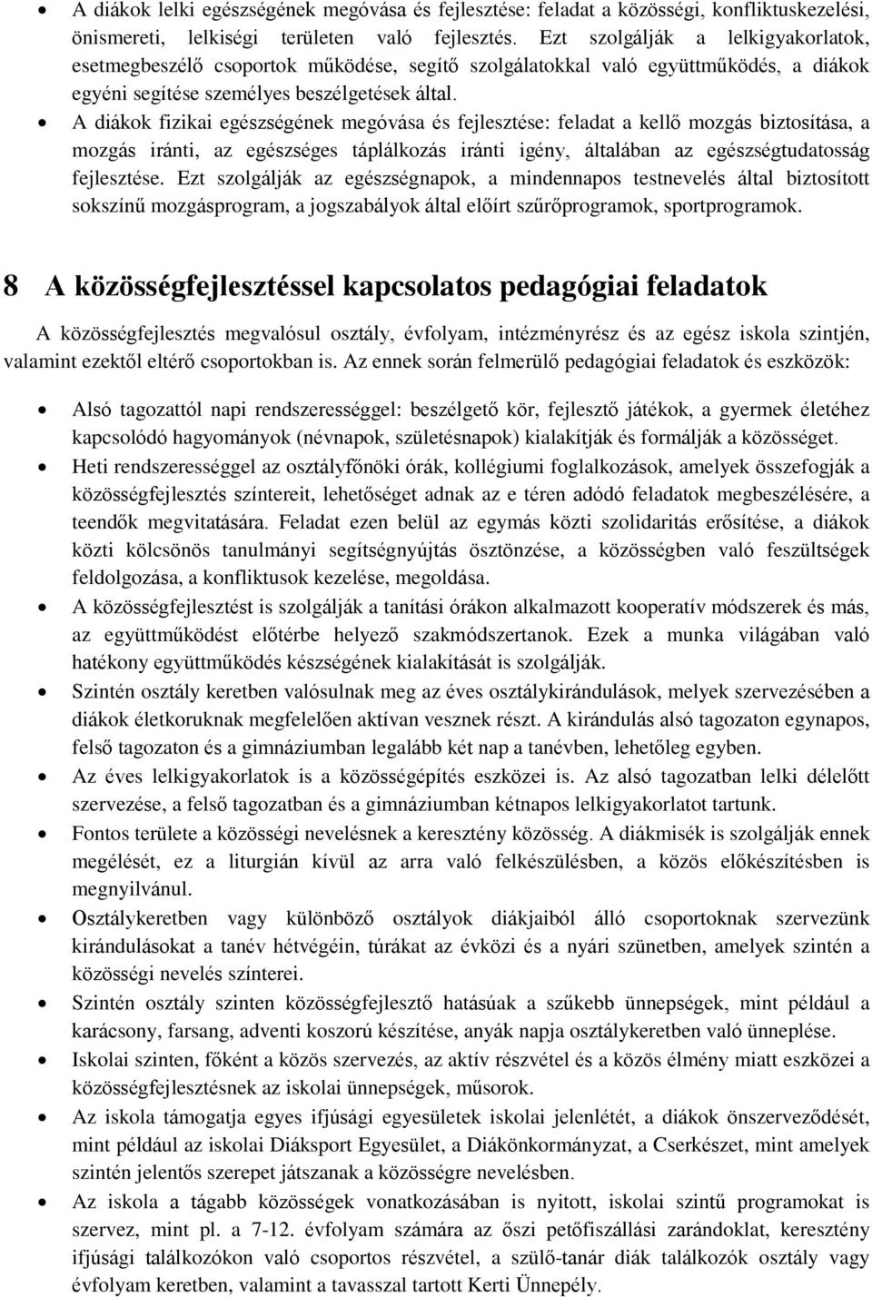 A diákok fizikai egészségének megóvása és fejlesztése: feladat a kellő mozgás biztosítása, a mozgás iránti, az egészséges táplálkozás iránti igény, általában az egészségtudatosság fejlesztése.