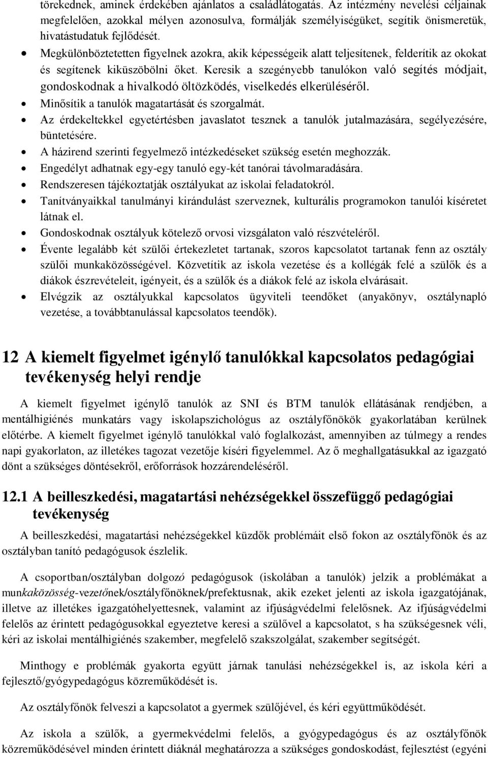 Megkülönböztetetten figyelnek azokra, akik képességeik alatt teljesítenek, felderítik az okokat és segítenek kiküszöbölni őket.