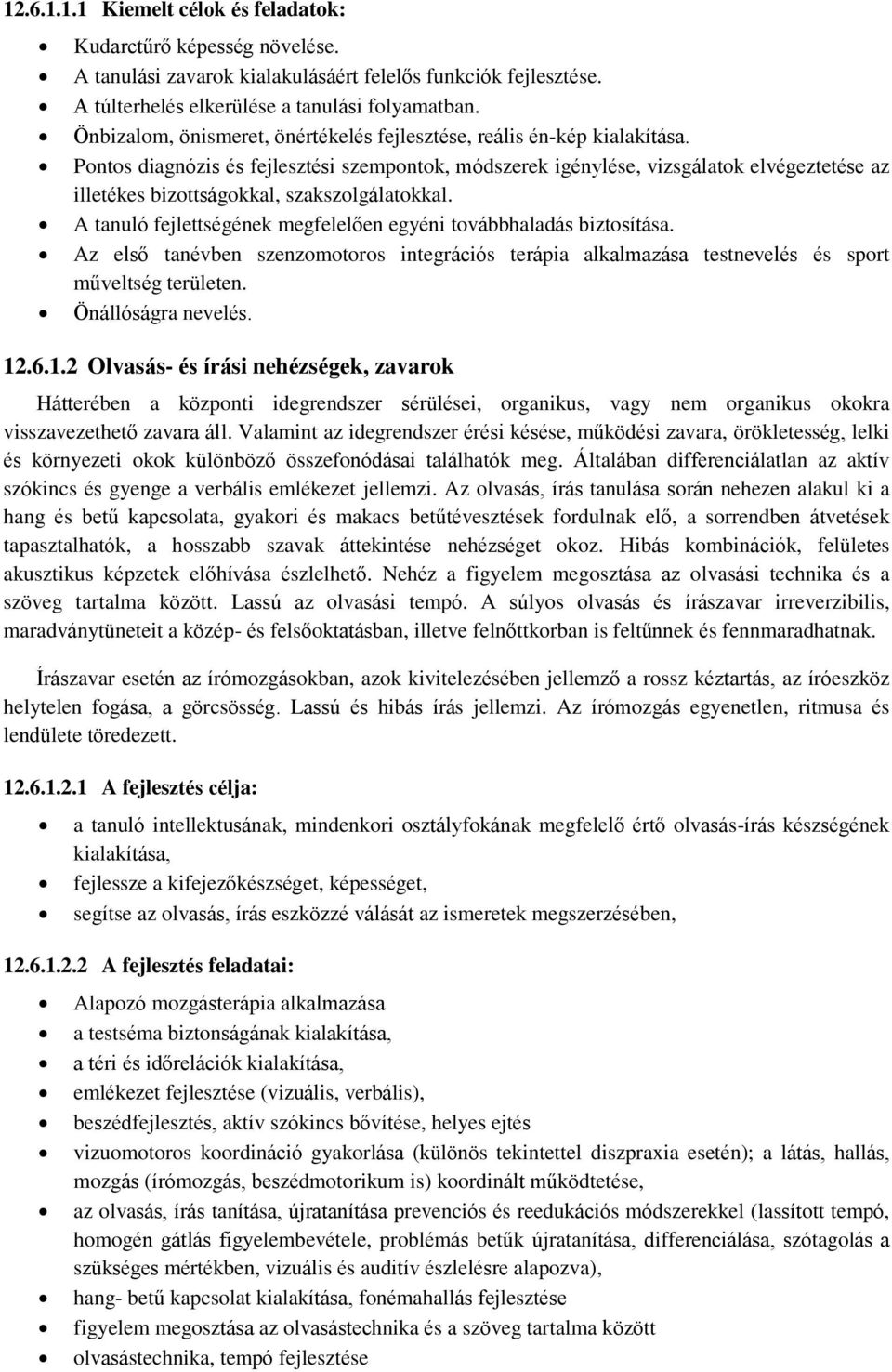 Pontos diagnózis és fejlesztési szempontok, módszerek igénylése, vizsgálatok elvégeztetése az illetékes bizottságokkal, szakszolgálatokkal.