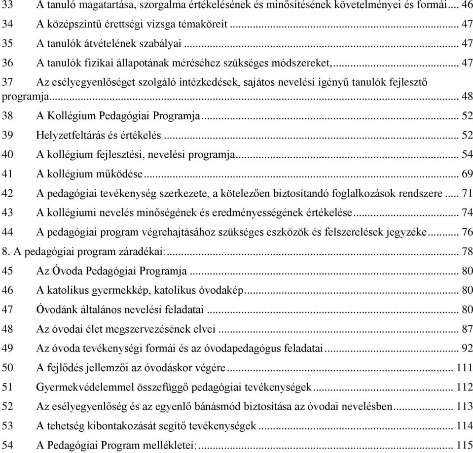 .. 48 38 A Kollégium Pedagógiai Programja... 52 39 Helyzetfeltárás és értékelés... 52 40 A kollégium fejlesztési, nevelési programja... 54 41 A kollégium működése.