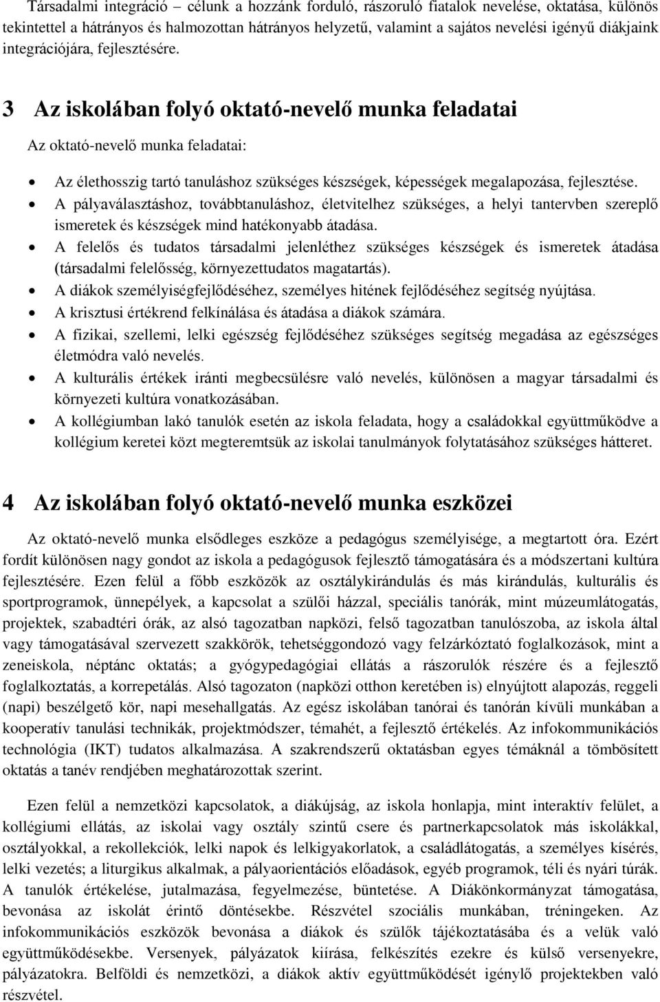 3 Az iskolában folyó oktató-nevelő munka feladatai Az oktató-nevelő munka feladatai: Az élethosszig tartó tanuláshoz szükséges készségek, képességek megalapozása, fejlesztése.