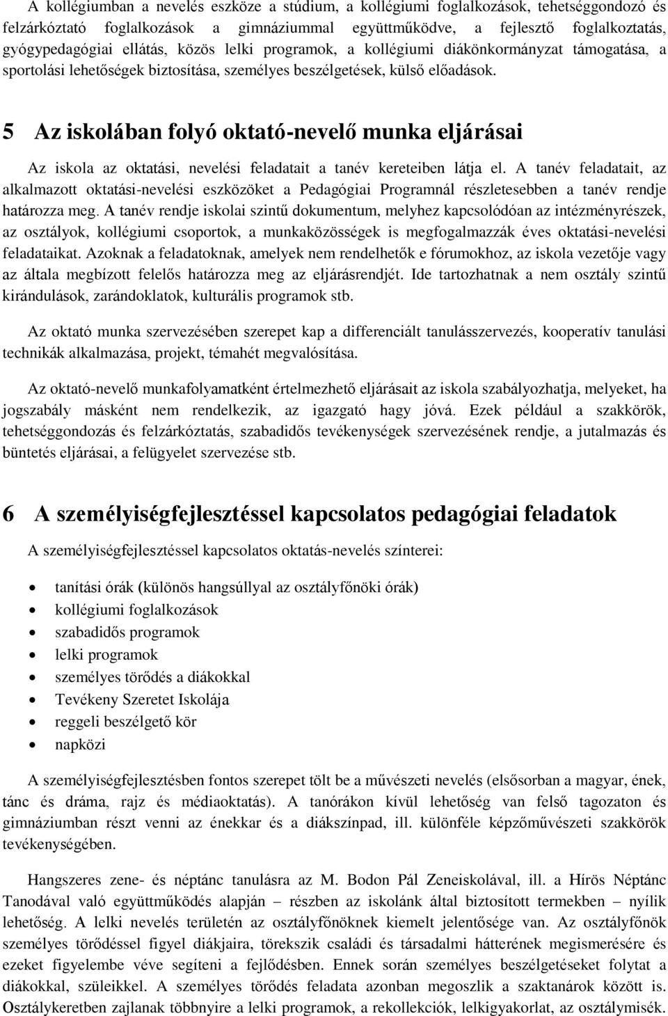 5 Az iskolában folyó oktató-nevelő munka eljárásai Az iskola az oktatási, nevelési feladatait a tanév kereteiben látja el.