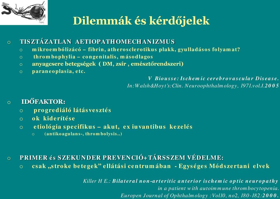 Neurphthalmlgy, 1971.vl.I.2005 IDŐFAKTOR: prgrediáló látásvesztés k kiderítése etilógia specifikus akut, ex iuvantibus kezelés (antikagulans-, thrmblysis.