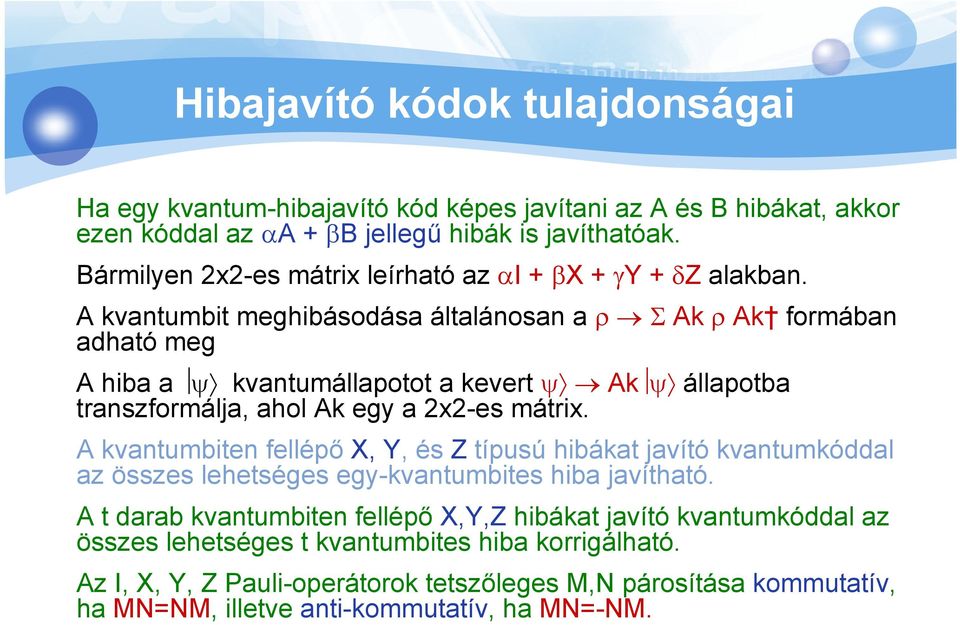 A kvantumbit meghibásodása általánosan a ρ ΣAk ρ Ak formában adható meg A hiba a ψ kvantumállapotot a kevert ψ Ak ψ állapotba transzformálja, ahol Ak egy a 2x2-es mátrix.