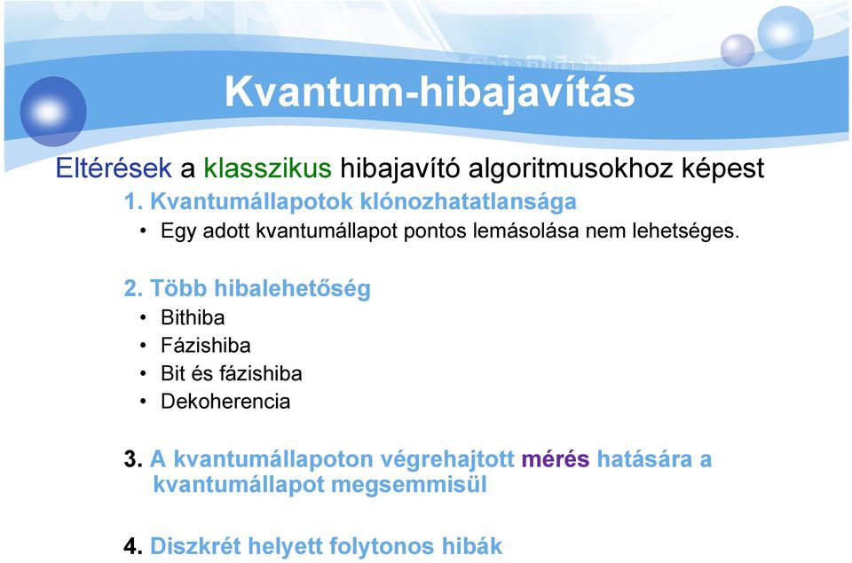 lehetséges. 2. Több hibalehetőség Bithiba Fázishiba Bit és fázishiba Dekoherencia 3.