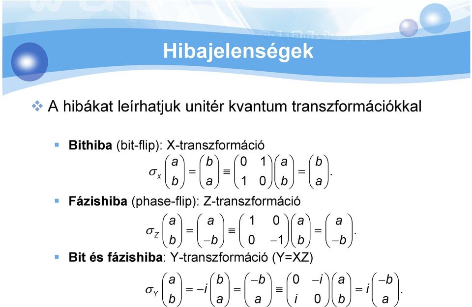 b a 1 0 b a Fázishiba (phase-flip): Z-transzformáció σ a a 1 0 a a = = Z.